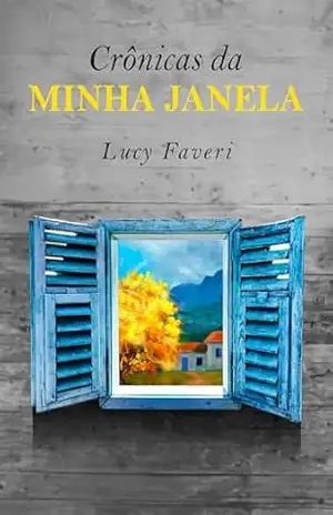 CRÔNICAS DA MINHA JANELA - LUCY FAVERI
