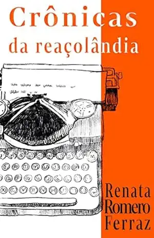 Crônicas da reaçolândia – Renata Romero Ferraz