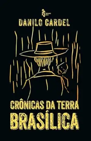Crônicas da Terra Brasílica: O Cavaleiro Sertânico - Danilo Cardel