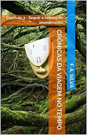 Crônicas da Viagem no Tempo: Capítulo 3 – Seguir o roteiro de atendimento – F. A. Silva