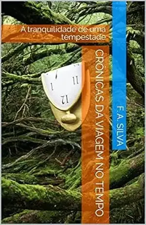 Crônicas da Viagem no Tempo: A tranquilidade de uma tempestade – F. A. Silva