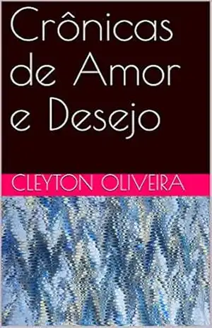 Crônicas de Amor e Desejo – CLEYTON OLIVEIRA
