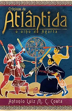 Crônicas de Atlântida: O olho de Agarta - Antonio Luiz M. C. Costa