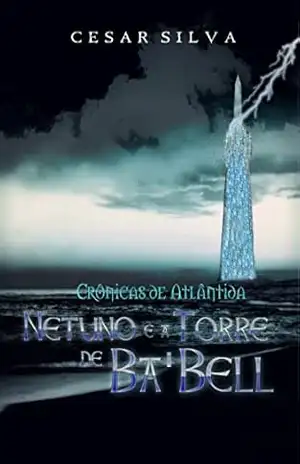 Crônicas de Atlântida: Netuno e a Torre de Ba’Bell – Cesar Silva