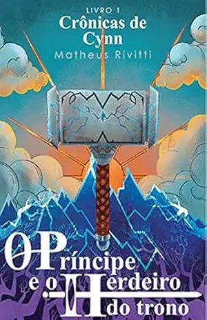 Crônicas de Cynn: O Príncipe Esquecido e o Herdeiro do Trono – Volume 1 - Matheus Rivitti
