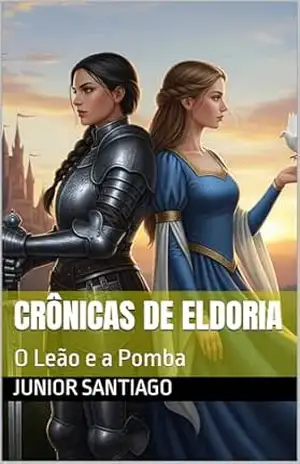 Crônicas de Eldoria: O Leão e a Pomba – Junior Santiago
