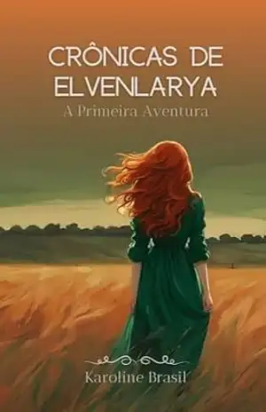 Crônicas de Elvenlarya – A Primeira Aventura: Fantasia infanto–juvenil - Karoline Brasil