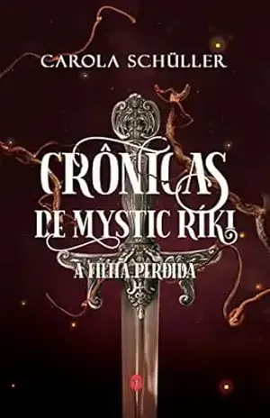 Crônicas de Mystic Ríki: A filha perdida - Carola Schüller