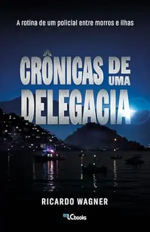 Crônicas de uma delegacia – Ricardo Wagner dos Santos