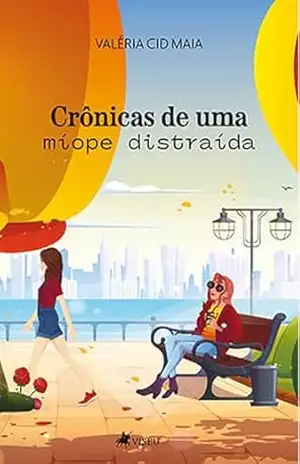 Crônicas de uma míope distraída – Valéria Cid Maia