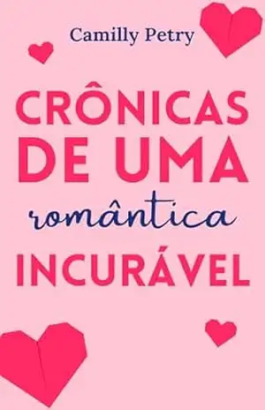 Crônicas de uma romântica incurável – Camilly Petry
