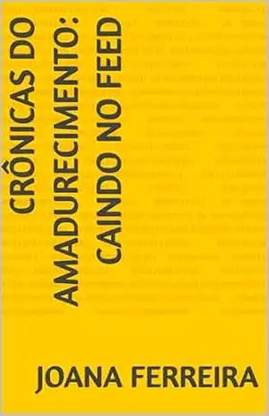 CRÔNICAS DO AMADURECIMENTO: CAINDO NO FEED – JOANA FERREIRA