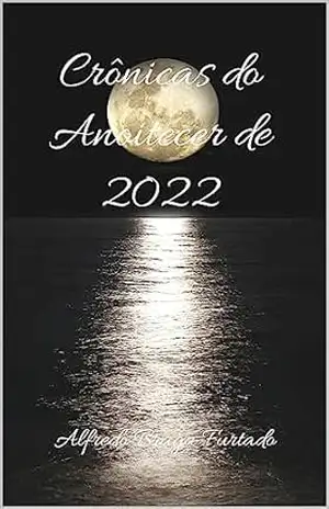 Crônicas do Anoitecer de 2022 – Alfredo Braga Furtado