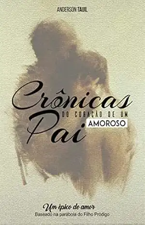 Crônicas do Coração de um Pai Amoroso – Anderson Tauil