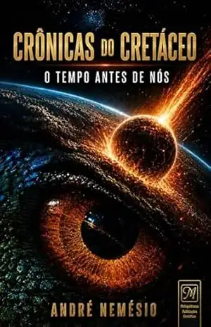Crônicas do Cretáceo: O tempo antes de nós - André Nemésio