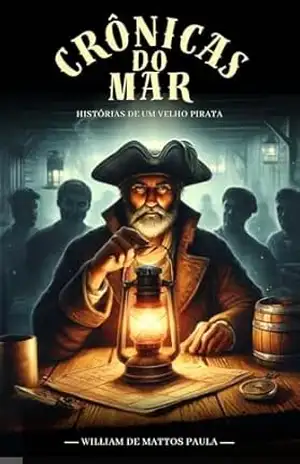 Crônicas do Mar: Histórias de um Velho Pirata – WILLIAM DE MATTOS PAULA