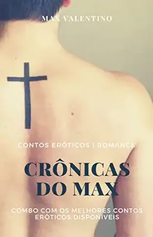 Crônicas do Max: Combo dos Melhores Contos Eróticos Gay - Max Valentino