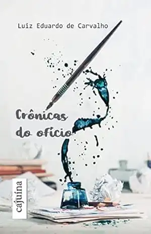 Crônicas do ofício – Luiz Eduardo de Carvalho