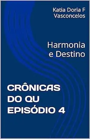 CRÔNICAS DO QU EPISÓDIO 4: Harmonia e Destino – Katia Doria F Vasconcelos