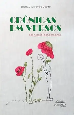 Crônicas em versos dos nossos (des)caminhos – Lucas Crivelenti e Castro