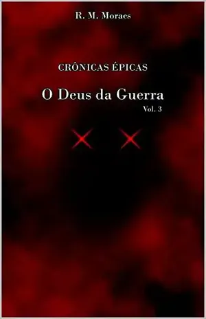 CRÔNICAS ÉPICAS: O Deus Da Guerra - R.M. Moraes