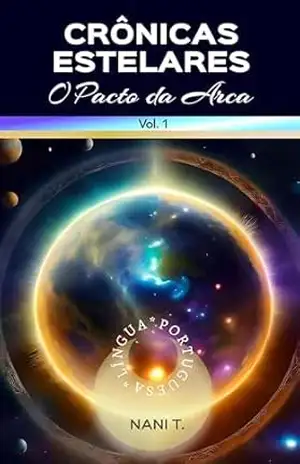 Crônicas Estelares: O Pacto da Arca - Nani T.