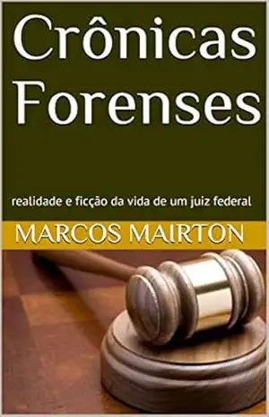Crônicas Forenses: realidade e ficção da vida de um juiz federal – Marcos Mairton