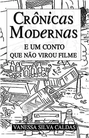 Crônicas Modernas e um conto que não virou filme - Vanessa Silva Caldas