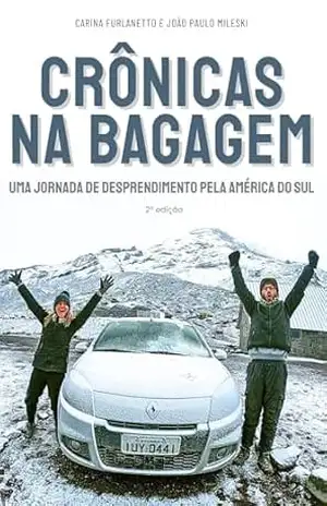 Crônicas na Bagagem: Uma jornada de desprendimento pela América do Sul - Carina  Furlanetto