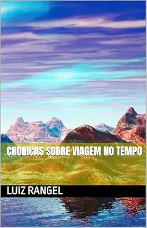 CRONICAS SOBRE VIAGEM NO TEMPO – LUIZ RANGEL