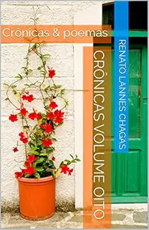 CRÔNICAS VOLUME OITO: Crônicas & poemas – RENATO LANNES CHAGAS
