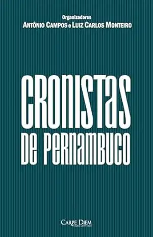 Cronistas de Pernambuco (Pernambuco em Antologia) – Antônio Campos