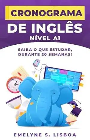 Cronograma de Inglês para iniciantes – Nível A1: Saiba o que estudar, durante 20 semanas completas. - Emelyne S. Lisboa