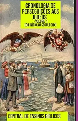 Cronologia De Perseguições Aos Judeus – Volume 1 [do Início Ao Século Xix – Central Ensinos De Bíblicos