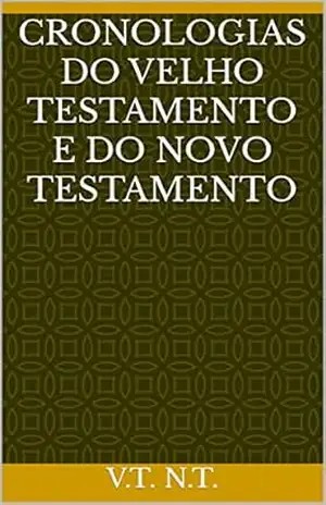 Cronologias do Velho Testamento e do Novo Testamento – V.T. N.T.