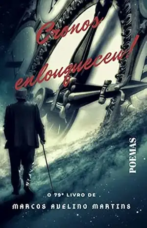 CRONOS ENLOUQUECEU!: POEMAS – MARCOS AVELINO MARTINS