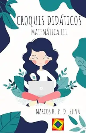 Croquis Didáticos: Matemática III – Ensino Médio – Marcos H. P. D. Silva