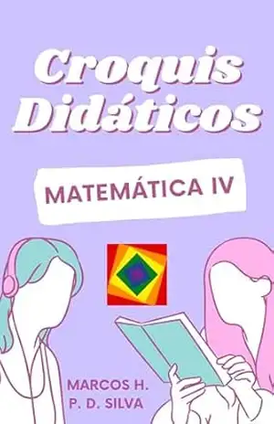 Croquis Didáticos: Matemática IV – Ensino Médio – Marcos H. P. D. Silva