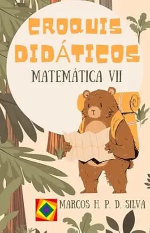 Croquis Didáticos: Matemática VII – Ensino Médio – Marcos H. P. D. Silva