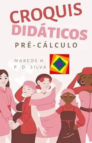Croquis Didáticos: Pré–Cálculo – Graduação – Marcos H. P. D. Silva