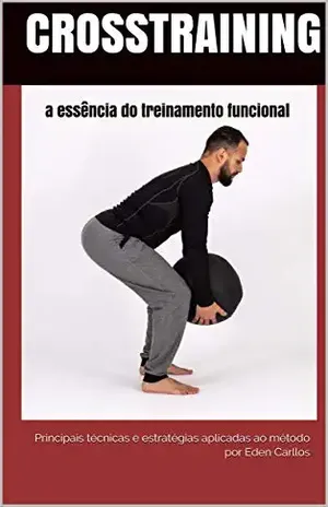 CrossTraining a essência do treinamento funcional: principais técnicas e estratégias aplicadas ao método (Educação Física Livro 1) - EDEN CARLLOS