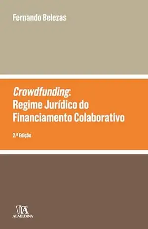 Crowdfunding: o Regime Jurídico do Financiamento Colaborativo – 2ª Edição – Fernando Belezas