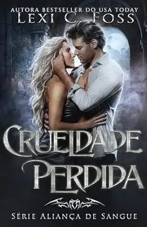 Crueldade Perdida (Série Aliança de Sangue Livro 6) – Lexi C. Foss