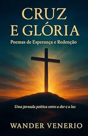 Cruz e Glória: Poemas de Esperança e Redenção (Romances Cristãos) – WANDER VENERIO CARDOSO DE FREITAS