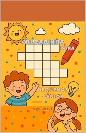 CRUZADINHA: PARA PEQUENOS GÊNIOS – SUSY HELENA  VALÉRIO HERNANDES