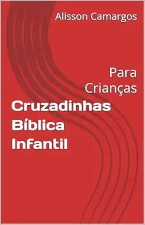 Cruzadinhas Bíblica Infantil: Para Crianças - Alisson Camargos