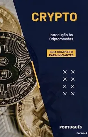 CRYPTO: Introdução às Criptomoedas: Capitulo 2 (CRYPTO – Guia Completo para Iniciantes) - Alberto Nascimento