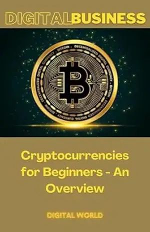 Cryptocurrencies for Beginners – An Overview (Digital Business Livro 4) – Digital World