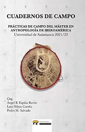 CUADERNOS DE CAMPO: Prácticas de Campo Etnográficas en Antropología de Iberoamérica – Ángel B.  Espina Barrio