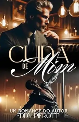 Cuida de Mim: O Coração do Magnata Solitário (Série Cuidado Livro 2) – Eddy Pierott